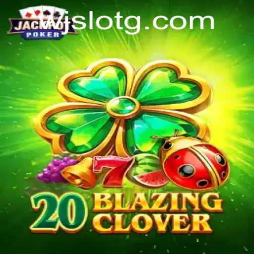 Experience the Thrill of 20BlazingClover: An Engaging Dive into the World of WJSlot